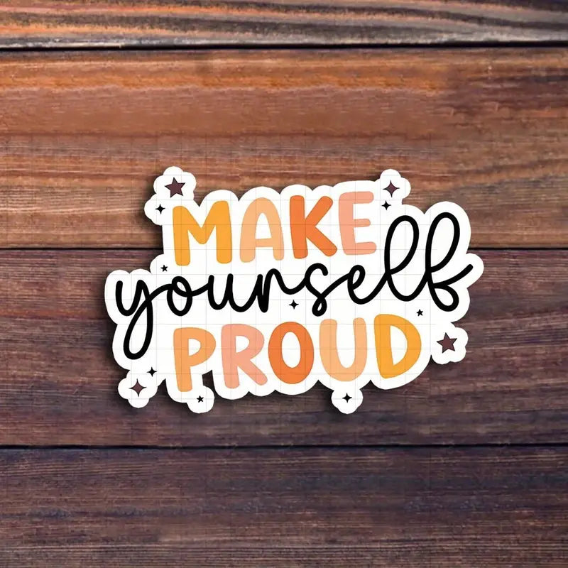 Make Yourself Proud" 3-Inch Vinyl Sticker - Reusable, Self-Adhesive Motivational Decal for Laptops, Water Bottles & More | Perfect for Students, Goal-Setters & Positive Mindset Enthusiasts-faithfullyfocusd